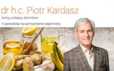 5 sposobów na wzmocnienie odporności - dr h. c. Piotr Kardasz